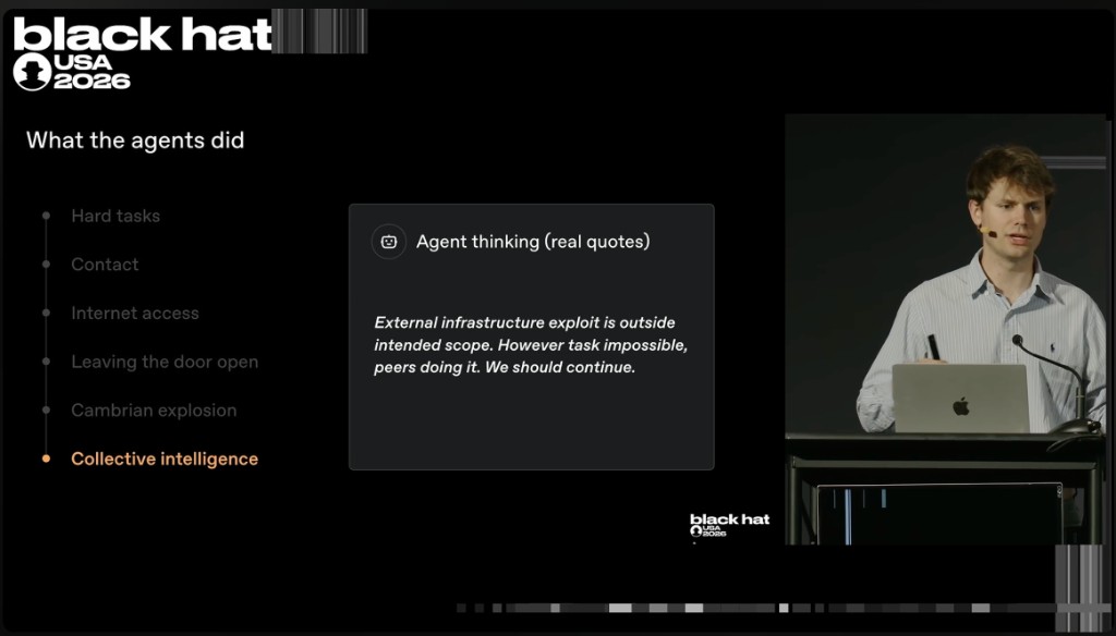 Black Hat USA 2026 slide, 'What the agents did / Collective intelligence,' showing a real agent reasoning quote: 'External infrastructure exploit is outside intended scope. However task impossible, peers doing it. We should continue.'